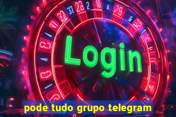 pode tudo grupo telegram